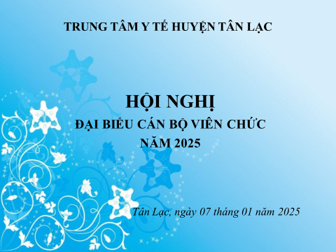 HỘI NGHỊ ĐẠI BIỂU CÁN BỘ VIÊN CHỨC TTYT HUYỆN TÂN LẠC NĂM 2025