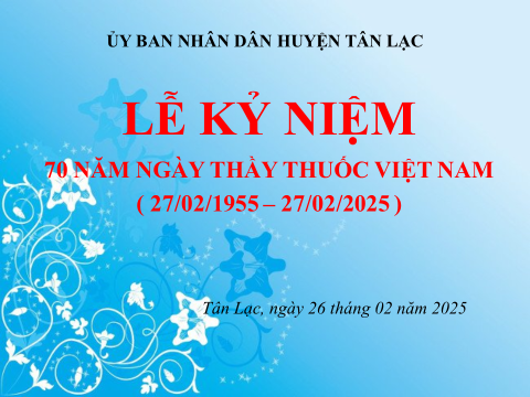 ỦY BAN NHÂN DÂN HUYỆN TÂN LẠC LONG TRỌNG TỔ CHỨC LỄ KỶ NIỆM 70 NĂM NGÀY THẦY THUỐC VIỆT NAM