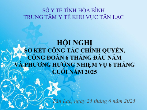 HỘI NGHỊ SƠ KẾT CÔNG TÁC CHÍNH QUYỀN, CÔNG ĐOÀN 6 THÁNG ĐẦU NĂM VÀ PHƯƠNG HƯỚNG NHIỆM VỤ 6 THÁNG CUỐI NĂM 2025