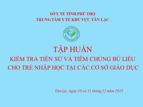 TẬP HUẤN KIỂM TRA TIỀN SỬ VÀ TIÊM CHỦNG BÙ LIỀU CHO TRẺ NHẬP HỌC TẠI CÁC CƠ SỞ GIÁO DỤC